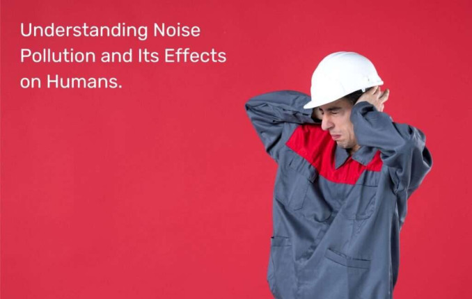 Understanding Noise Pollution and Its Effects on Humans